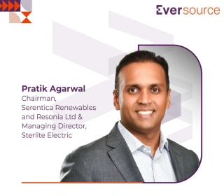Pratik Agarwal,Chairman of Serentica Renewables and Resonia Ltd, and Managing
Director at Sterlite Electric